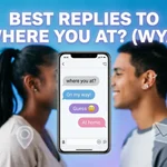 Best Replies to “Where You At?” (WYA)