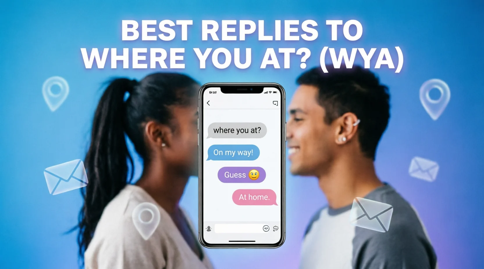Best Replies to “Where You At?” (WYA)